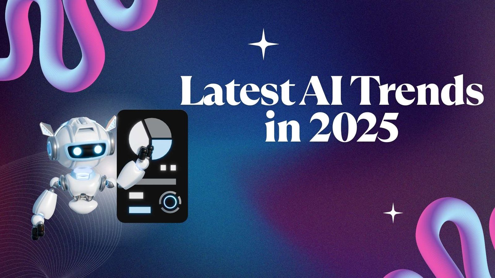 Latest+AI+Trends+in+2025+%E2%80%93+What+You+Need+to+Know