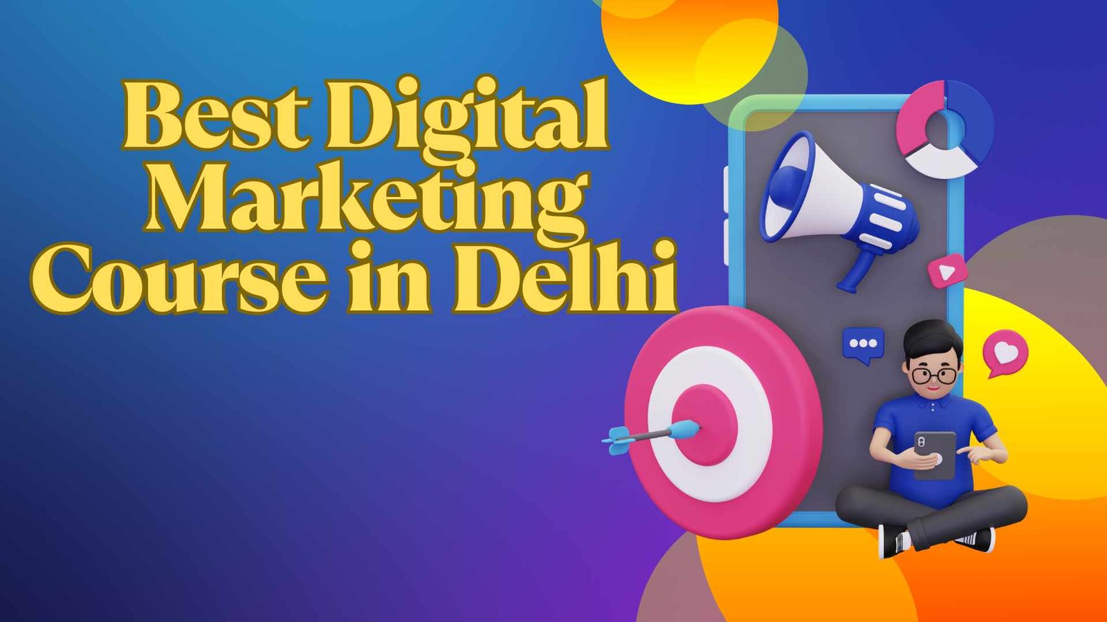 Best Digital Marketing Course in Delhi [2025 Updated Guide]